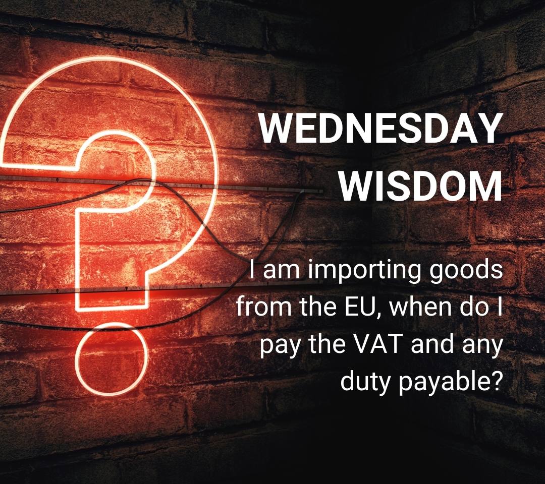 I am importing goods from the EU, when do I pay the VAT and any duty payable?
