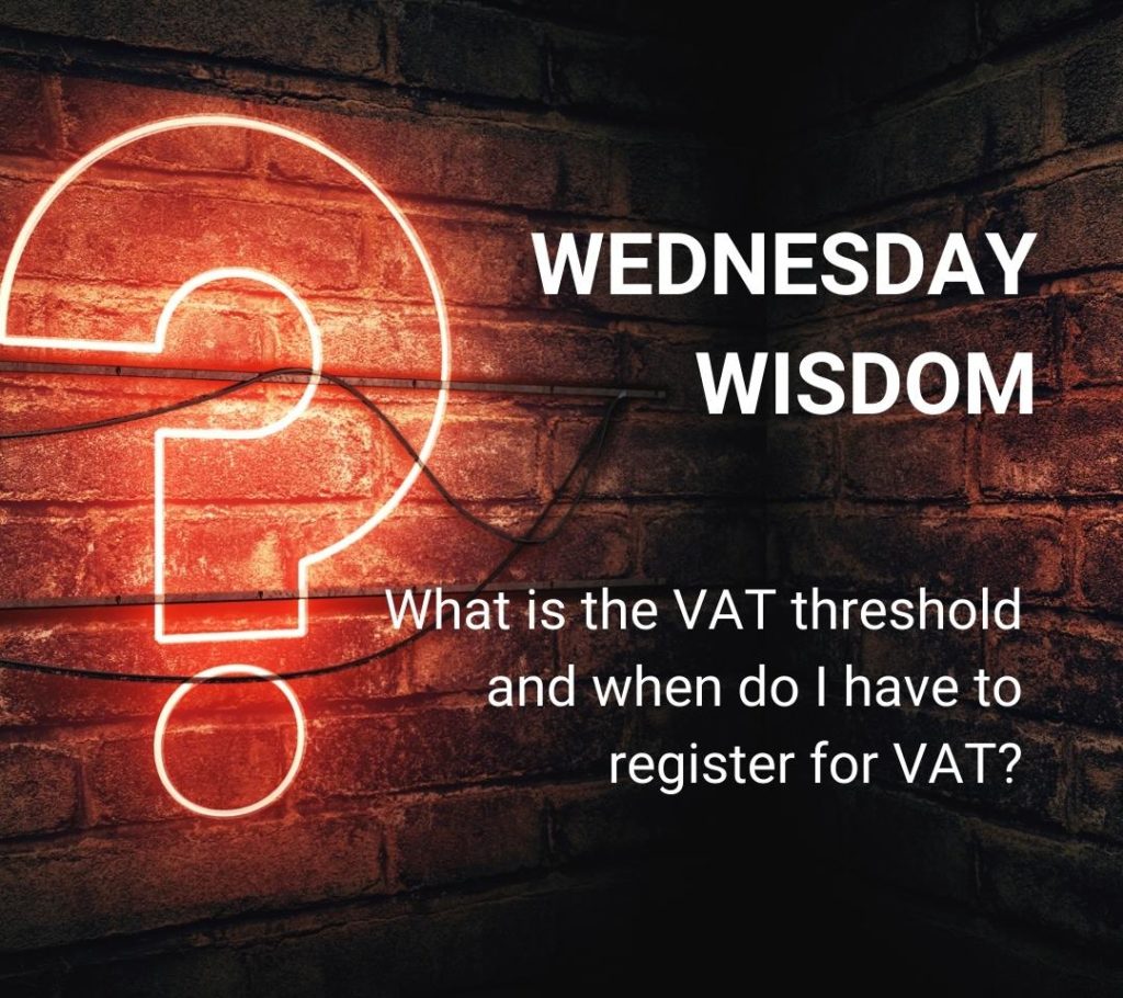 What is the VAT threshold and when do I have to register for VAT?